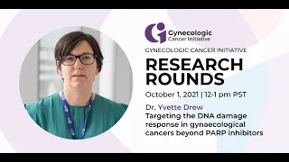 Targeting the DNA damage response in gynaecological cancers beyond PARP inhibitors - Dr. Yvette Drew