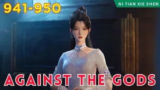 ❄️AGAINST THE GODS 941 - 950🔥 Alur Cerita Donghua Ni Tian Xie Shen versi Novel Bahasa Indonesia