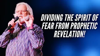 Dividing the Spirit of Fear from Prophetic Revelation! | Chuck Pierce