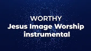 Worthy  | Jesus Image Worship | Instrumental | Elevation Worship