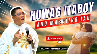 VERY INSIGHTFUL *HUWAG ITABOY ANG MABUTING TAO* INSPIRING HOMILY II FR. JOWEL JOMARSUS GATUS