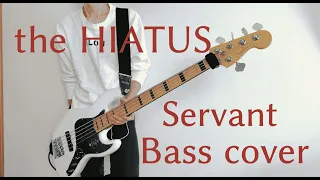 the HIATUS 「Servant」Bass cover