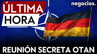 ÚLTIMA HORA: La reunión secreta entre Alemania y la OTAN al descubierto