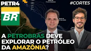 PETR4: A PETROBRAS DEVE EXPLORAR O PETRÓLEO DA AMAZÔNIA?