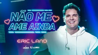 Eric Land - Não Me Ame Ainda - DVD Eric Land Start