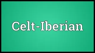Celt-Iberian Meaning
