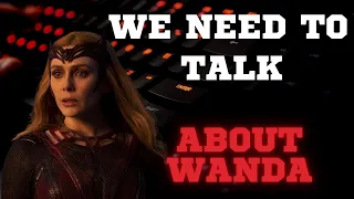 We Need To Discuss Wanda in the MCU *Spoilers for Doctor Strange 2)