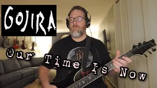 Gojira - "Our Time Is Now" Cover/Playthrough