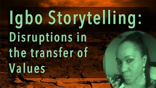 Igbo Storytelling: Disruptions in the transfer of Values - Ujuaku Akukwe - Igbo Conference