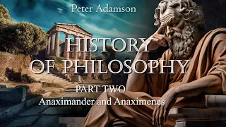 HISTORY OF PHILOSOPHY By Peter Adamson PART TWO Anaximander and Anaximenes