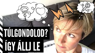 Te is túlgondolod a dolgokat? - 5 tanács agyalás ellen