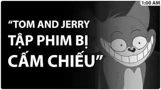 [Creepy] Tom and Jerry tập phim bị CẤM CHIẾU