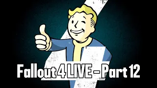 Fallout 4 LIVE - Part 12