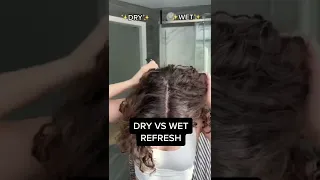 Dry refresh verses wet refresh for wavy or curly hair