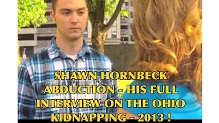 SHAWN HORNBECK ABDUCTION - HIS FULL INTERVIEW ON THE OHIO KIDNAPPING 2013