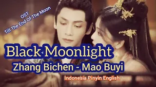 Zhang Bichen Ft Mao Buyi - Black Moonlight " OST Till The End Of The Moon " (Sub Indonesia Chi Eng)