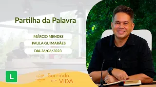 Sorrindo pra Vida (26/06/2023)  Partilha da Palavra com Márcio Mendes