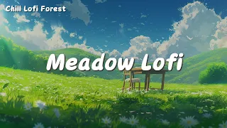 Meadow Lofi | Deep Focus for Relax, Study, Work🎵Lofi Music- Pure Enjoyment Edition