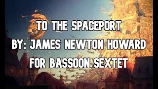 To the Spaceport (from Treasure Planet) by James Newton Howard for Bassoon Sextet