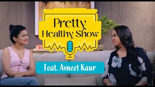Avneet Kaur on the Pretty Healthy Show | Avneet Kaur Reveals the secrets of a healthy lifestyle