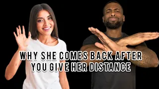 Why She Comes Back After You Give Her Distance | What To Do When Women Come Back