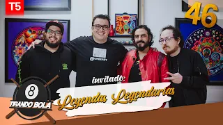 Tirando Bola temp 5 ep 46. - Leyendas Legendarias