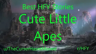 Best HFY Reddit Stories: Cute Little Apes