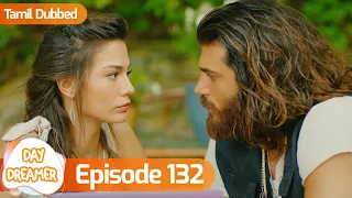 Day Dreamer | Early Bird in Tamil Dubbed - Episode 132 | Erkenci Kus | Turkish Dramas