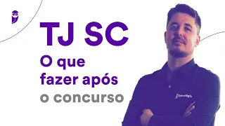 O que fazer após o concurso TJ SC?