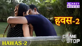 HAWAS - EP 2 | हवस - EP 2  @ABZYMOVIES