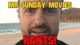 Mr Sunday Movies Rants!