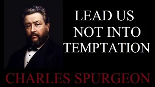 Lead Us Not Into Temptation - Charles Spurgeon Sermon