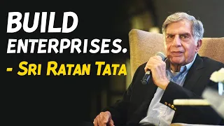 Enterprises are built from the mind. Sri Ratan Tata motivation.