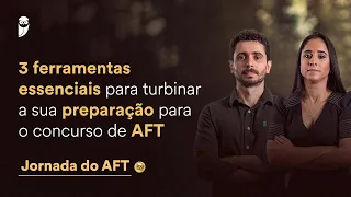 3 ferramentas essenciais para turbinar a sua preparação para o concurso de AFT