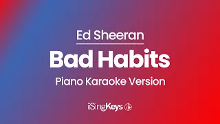 Bad Habits - Ed Sheeran - Piano Karaoke Instrumental - Original Key
