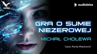 "Gra o sumie niezerowej" Michał Cholewa | audiobook