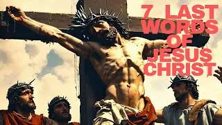 7  Last Words Of Jesus On the Cross - He Said What? - New Series.