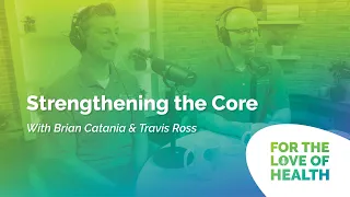 For the Love of Health: Strengthening the Core with Brian Catania and Travis Ross