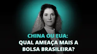 QUAL A MAIOR AMEAÇA PARA BOLSA DE VALORES BRASILEIRA HOJE: CHINA OU ESTADOS UNIDOS?