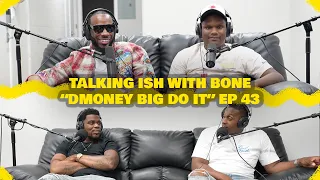 Talking Ish With Bone Ep 43 | "DMoney Big Do It" #skinbone