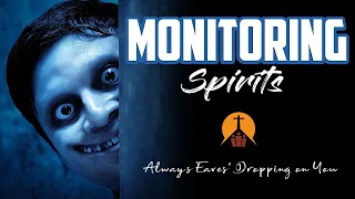 MONITORING SPIRITS😈👻- Always Eaves' Dropping on you!👀