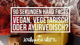 Vegan, Vegetarisch oder Ayurvedisch? - 90 Sekunden Hardfacts mit Johannes Hartl