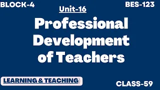 UNIT-16 | Professional Development of Teachers |  BES-123 LEARNING AND TEACHING | BLOCK-4