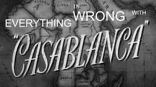 EVERYTHING WRONG WITH CASABLANCA in 1400000000000000000000000000000000000 minutes or less