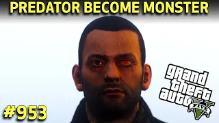 GTA 5 : Predator Become Monster | GTA 5 GAMEPLAY #953