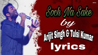 Soch Na Sake (lyrics video) by Arijit Singh & Tulsi kumar