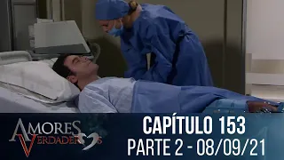 Amores Verdadeiros - Capítulo 153, parte 2 | quarta-feira 08/09/21