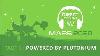Mars 2020, Part 1: Powered by Plutonium (Direct Current - An Energy.gov Podcast)
