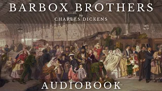 Barbox Brothers by Charles Dickens - Full Audiobook | Short Stories