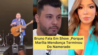 Bruno fala em Show Por Marília Mendonça Terminou Do Namorado